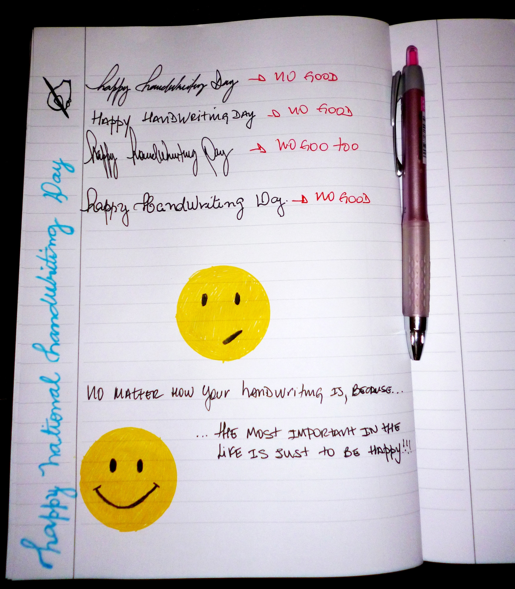 Do not worry about how your handwriting looks like, just be happy!