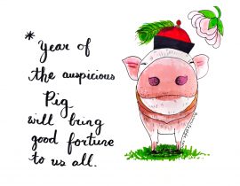 Year of the auspicious pig will bring good fortune to us all.