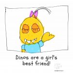 Dinos are a girls best friend