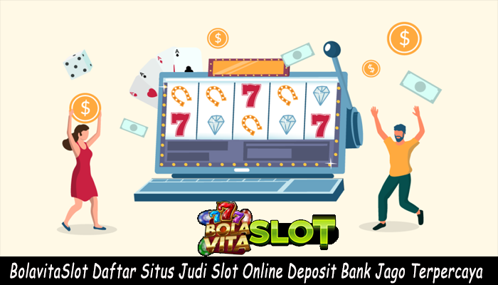 BolavitaSlot Judi Slot Gacor Hari Ini Deposit Via Bank Jago