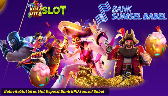 BolavitaSlot  Situs Slot Deposit Bank BPD Sumsel Babel