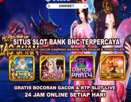 Unikbet : Situs Slot Bank Bnc Terpercaya