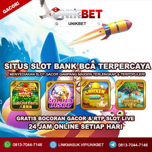 Unikbet : Situs Slot Bank Bca Terpercaya