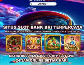 Unikbet : Situs Slot Bank Bri Terpercaya