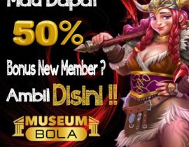 Museumbola Bonus new member 50%  Claim Sekarang